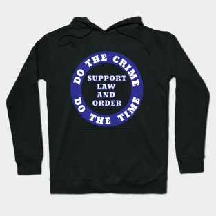 DO THE CRIME DO THE TIME SUPPORT LAW AND ORDER Hoodie